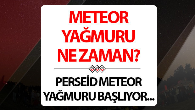 METEOR YAĞMURU 2026 AĞUSTOS İZLEME NOKTALARI | Perseid meteor yağmuru saat kaçta, ne zaman, nerelerde izlenir? Meteor yağmuru Türkiye’den görülecek mi?