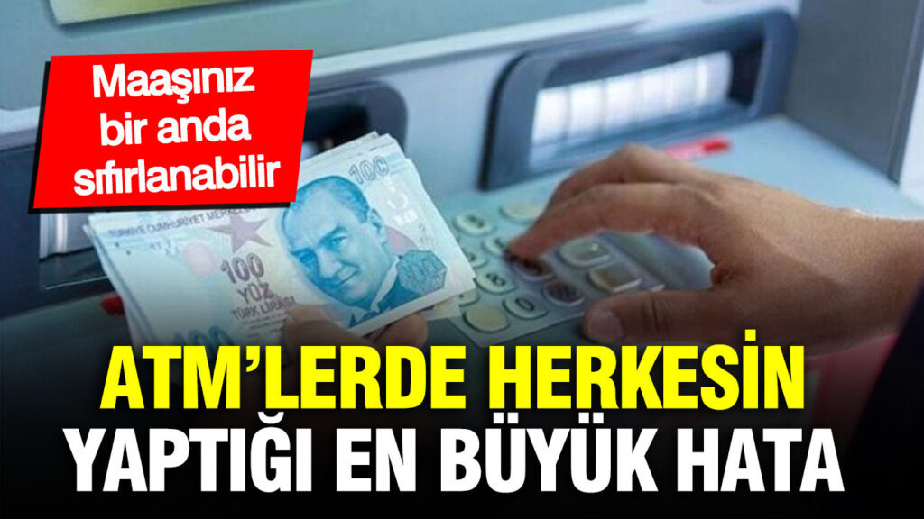 ATM’lerde sık yapılan ‘Para kapanı’ hatası: Maaşınız aniden sıfırlanabilir